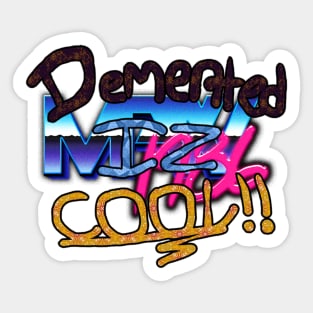 Demented Iz Cool Sticker